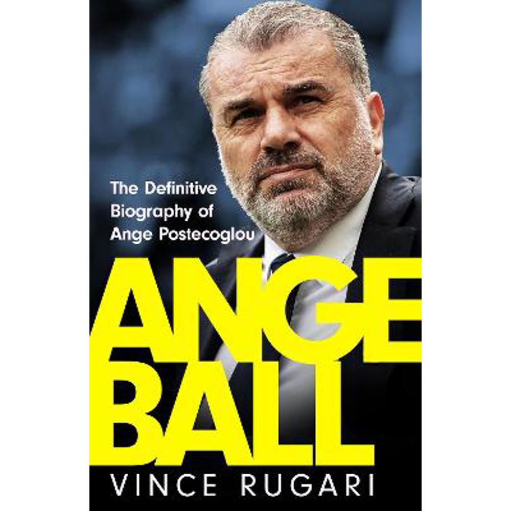 Angeball: The Definitive Biography of Ange Postecoglou (Hardback) - Vince Rugari